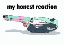 a cartoon of a person holding a gun with the words my honest reaction below it