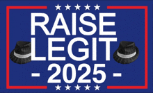 a blue sign that says raise legit 2025 with two hats on it