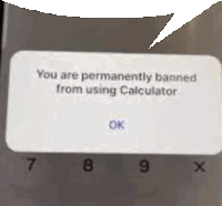 a message on a phone that says `` you are permanently banned from using calculator ''