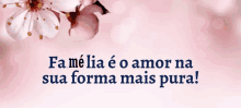 a pink background with the words fa me lia e o amor na sua forma mais pura written on it