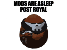 a brown egg with a skull on it and the words " mods are asleep post royal "