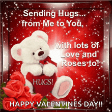 sending hugs from me to you with lots of love and roses to hugs happy valentine 's day