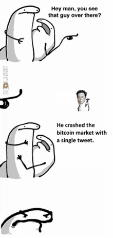 a cartoon that says hey man you see that guy over there and he crashed the bitcoin market with a single tweet