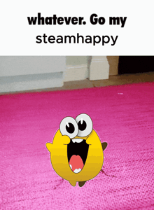 a picture of a cartoon character with the words whatever go my steamhappy