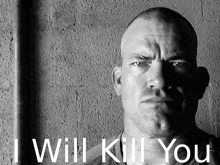 a black and white photo of a man with the words " i will kill you " written below him