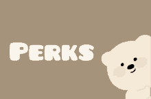 a brown background with the word perks and a bear