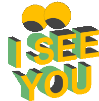 a yellow and green graphic that says i see you