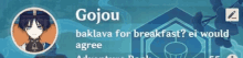 a screenshot of a video game that says gojou baklava for breakfast ei would agree