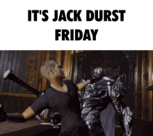 a man with a sword is being attacked by a robot with the words " it 's jack durst friday "