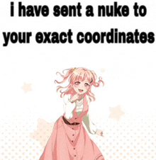 i have sent a nuke to your exact coordinates