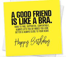 a birthday card with a quote about a good friend is like a bra .