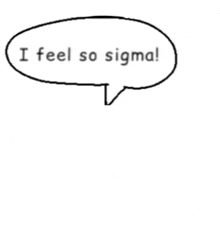 a speech bubble says " i feel so sigma " on a white background