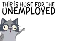 a cartoon raccoon is standing in front of a sign that says this is huge for the unemployed