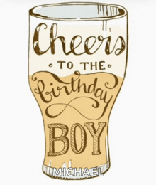 a drawing of a glass with the words cheers to the birthday boy written on it