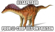 a drawing of a dinosaur with the words `` ielsapataur pour le coup iels ont raison '' written on it .