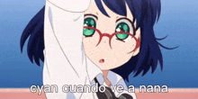 a blue haired anime girl with glasses and the words cyan cuando ve a nana