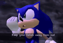 a screenshot of sonic the hedgehog saying " keep your fetish away from me "