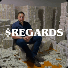 a man is sitting on a pile of money with the words $ regards below him