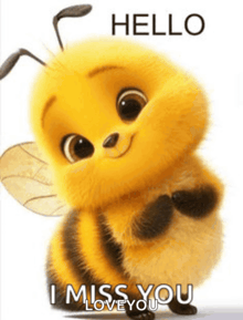 a cartoon bee says hello i miss you love you .