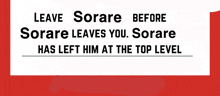 a sign that says " leave sorare before sorare leaves you sorare has left him at the top level "