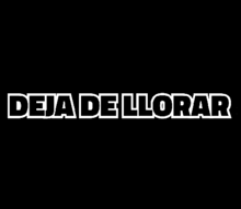 a black background with white letters that say deja de llorar