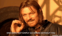 a man with long hair and a beard says one does not simply go smoke without you memeful.com