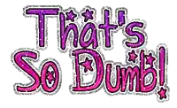 a sign that says that 's so dumb on a white background