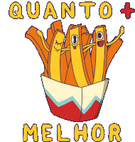 a cartoon illustration of french fries with the words " quanto + melhor " below