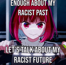 enough about my racist past let 's talk about my racist future with a girl with red hair