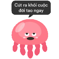 a pink jellyfish with a speech bubble that says cut ra khỏi cuộc doi tao ngay