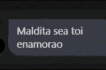 a text message with the words maldita sea toi enamorao