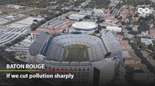 an aerial view of a stadium with the words " baton rouge if we cut pollution sharply " below it