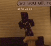 a minecraft character is standing in front of a wall with a sign that says `` so you will no ashsua99 '' .