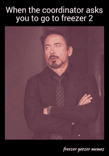 a picture of robert downey jr. with the caption when the coordinator asks you to go to freezer