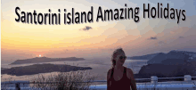 a woman stands in front of a santorini island amazing holidays banner