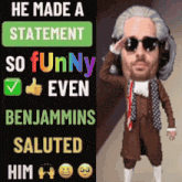 a poster that says he made a statement so funny that even benjamins saluted him