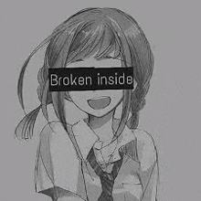 a black and white drawing of a girl in a school uniform with the words `` broken inside '' written on her face .