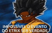 a picture of a cartoon character with the words impossivel o evento do etrix ser verdade