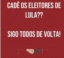 a red background with the words cad os eleitores de lula ? sigo todos de volta