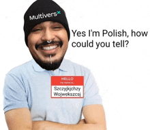 a man with a name tag that says " yes i 'm polish how could you tell " on it