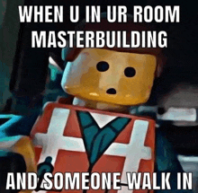 a lego man is standing in a room with a meme that says when u in ur room masterbuilding and someone walk in