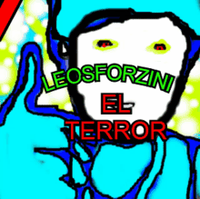 a colorful drawing of a man with the words leo sforzini el terror on it