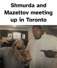 two men standing next to each other with the words shmurda and mazeltov meeting up in toronto