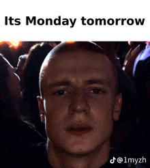 a picture of a man with a caption that says its monday tomorrow