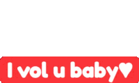 a red sticker that says " i vol u baby "