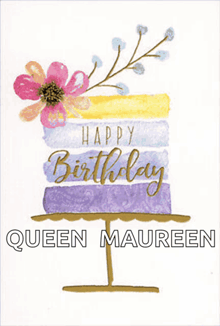 a birthday card for queen maureen with a cake and flowers