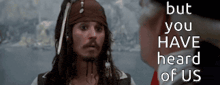 a man in a pirate outfit is talking to a man in a suit with the words but you have heard of us