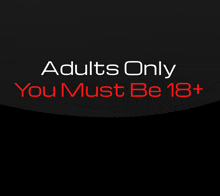 a black background with the words adults only you must be 18+ on it