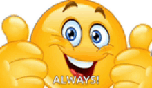 a smiley face is giving a thumbs up and says always !