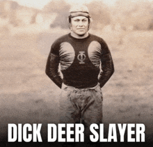 a black and white photo of a football player with the name dick deer slayer